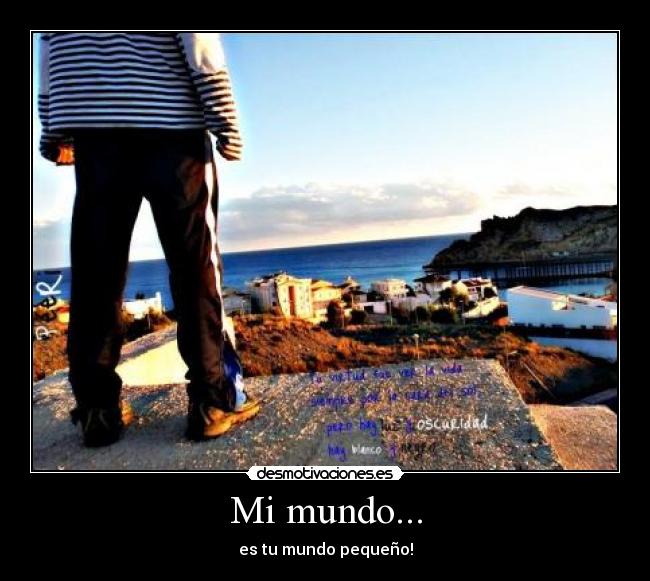 Mi mundo... - es tu mundo pequeño!