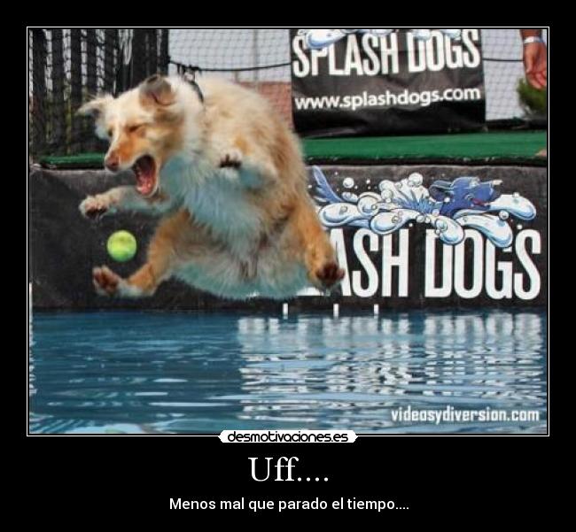 Uff.... - Menos mal que parado el tiempo....