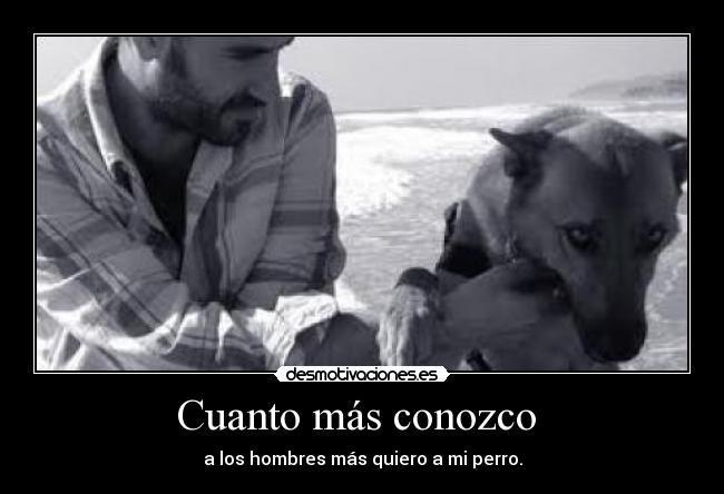Cuanto más conozco -