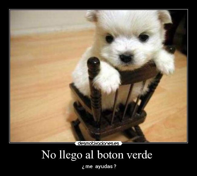 No llego al boton verde  - 