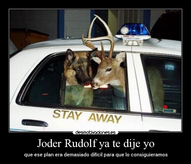 Joder Rudolf ya te dije yo - 