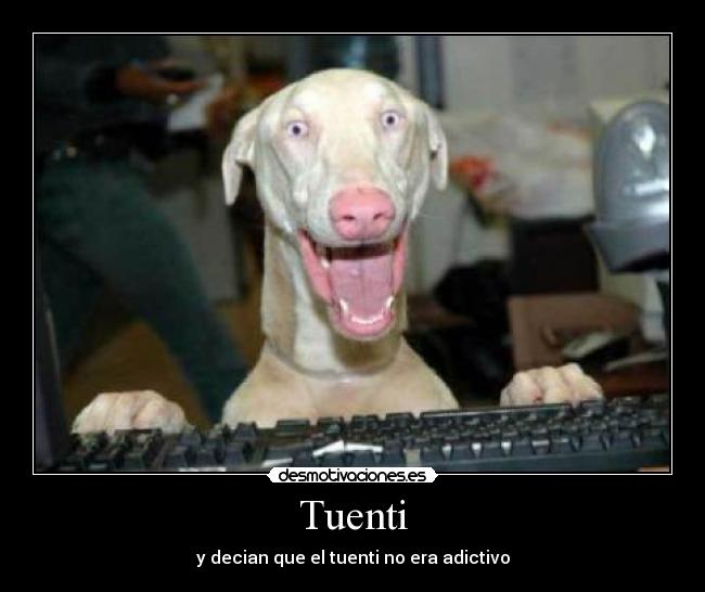 Tuenti - y decian que el tuenti no era adictivo