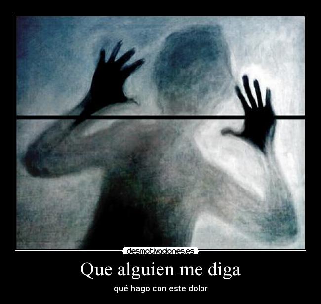 Que alguien me diga - qué hago con este dolor