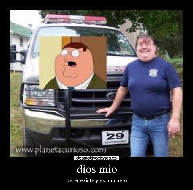 dios mio - peter existe y es bombero