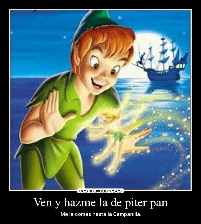 Ven y hazme la de piter pan - 