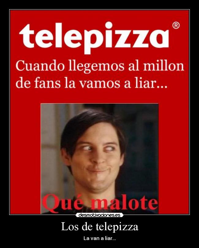 carteles telepizzapeter parkerpeterparkerliarmaloteque desmotivaciones