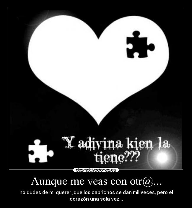 Aunque me veas con otr@... -