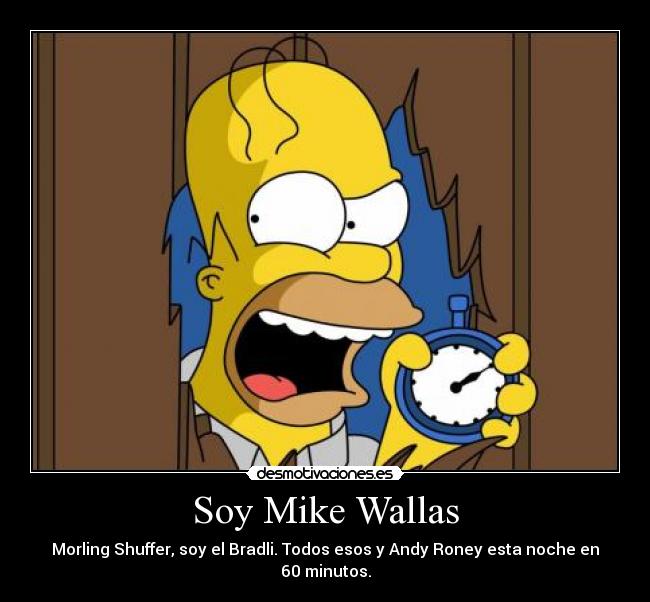 Soy Mike Wallas - Morling Shuffer, soy el Bradli. Todos esos y Andy Roney esta noche en 60 minutos.