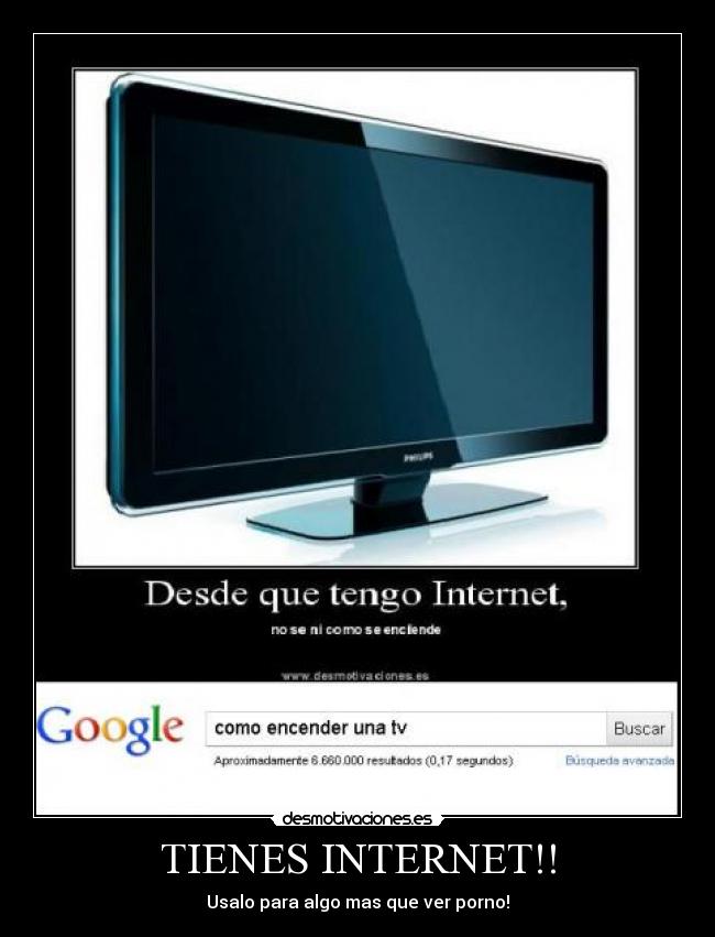 TIENES INTERNET!! - Usalo para algo mas que ver porno!