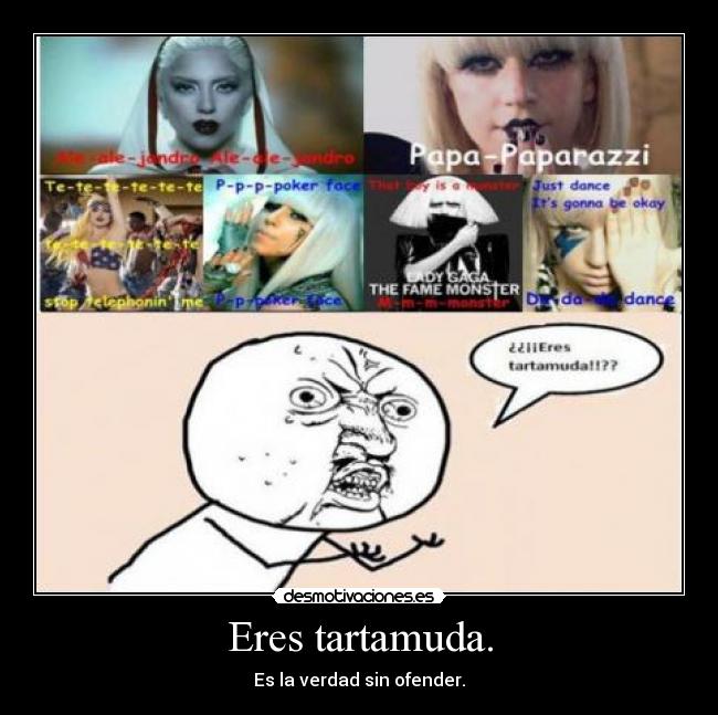 Eres tartamuda. - 