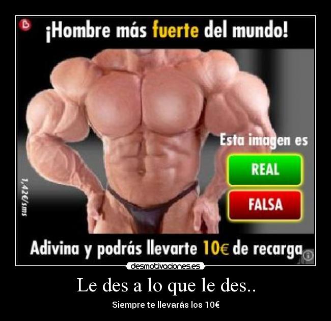 Le des a lo que le des.. - Siempre te llevarás los 10€