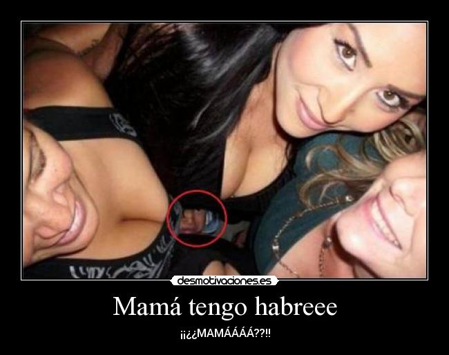 Mamá tengo habreee - ¡¡¿¿MAMÁÁÁÁ??!!