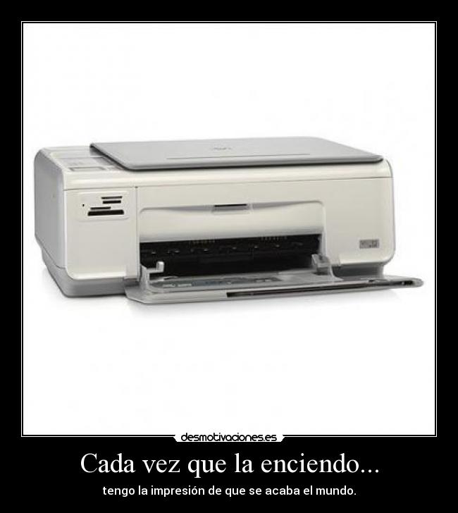 Cada vez que la enciendo... - tengo la impresión de que se acaba el mundo.