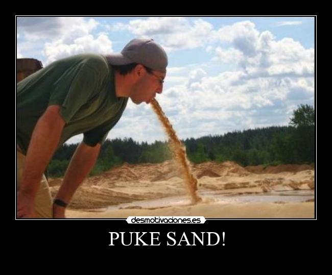 PUKE SAND! -