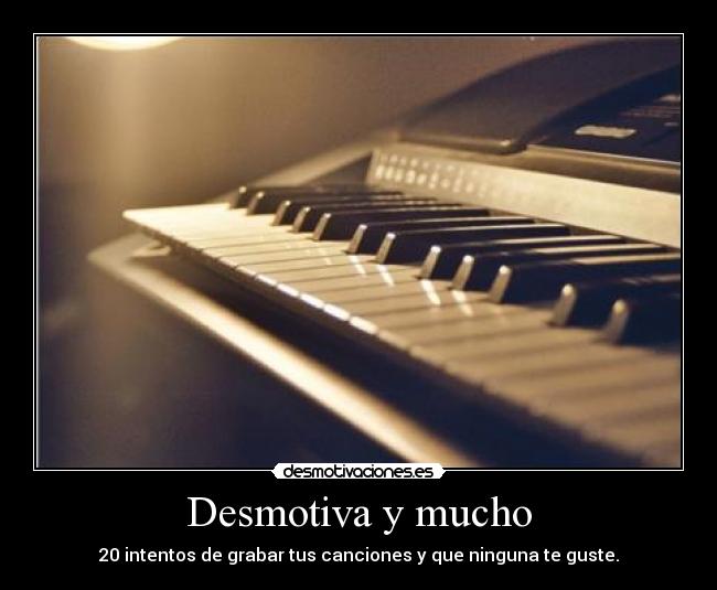 Desmotiva y mucho - 20 intentos de grabar tus canciones y que ninguna te guste.