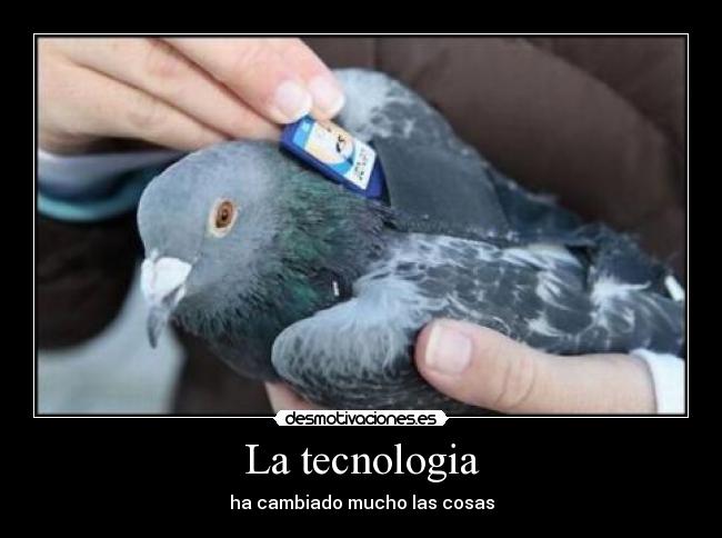 La tecnologia - ha cambiado mucho las cosas