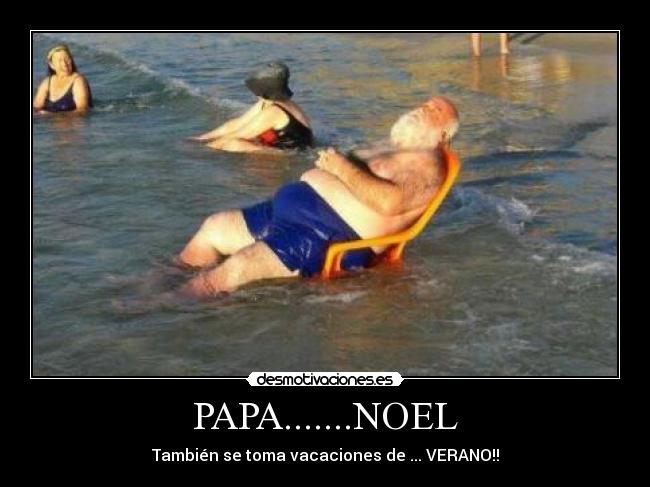 PAPA.......NOEL - También se toma vacaciones de ... VERANO!!