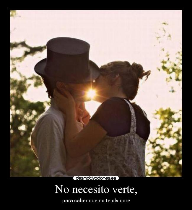 No necesito verte, -