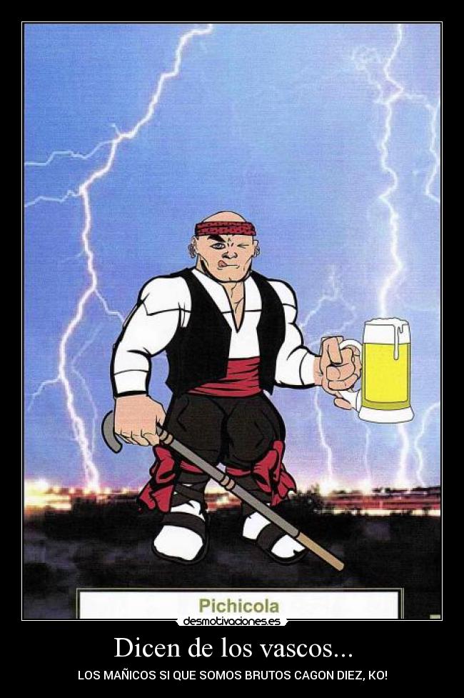 Dicen de los vascos... - LOS MAÑICOS SI QUE SOMOS BRUTOS CAGON DIEZ, KO!