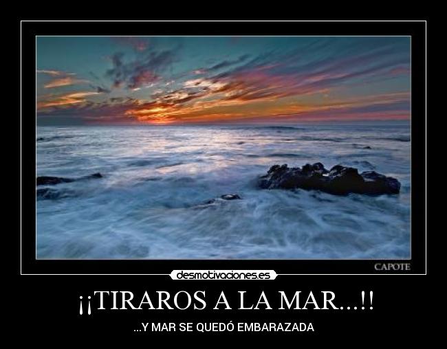 ¡¡TIRAROS A LA MAR...!! - 