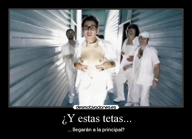 ¿Y estas tetas... - ... llegarán a la principal?