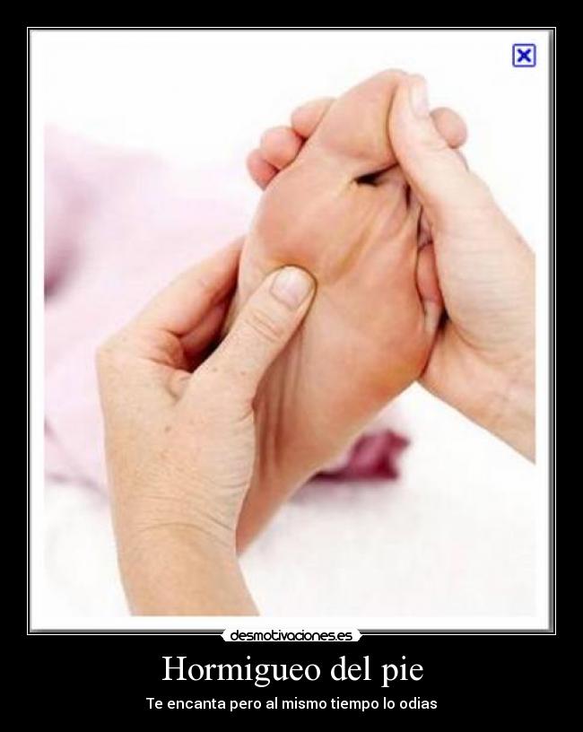 Hormigueo del pie - Te encanta pero al mismo tiempo lo odias
