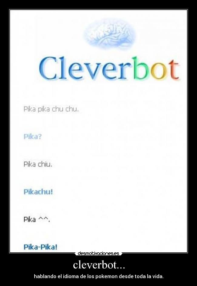 cleverbot... - hablando el idioma de los pokemon desde toda la vida.