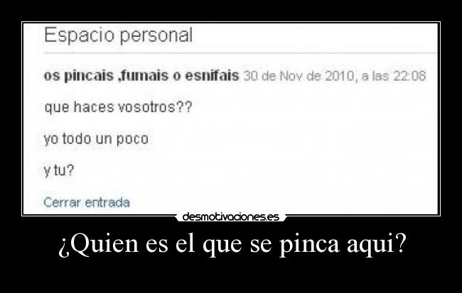 ¿Quien es el que se pinca aqui? -