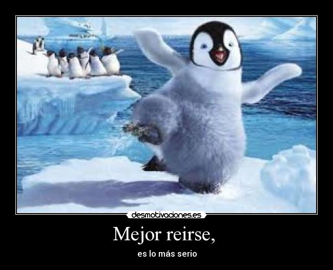 Mejor reirse, -