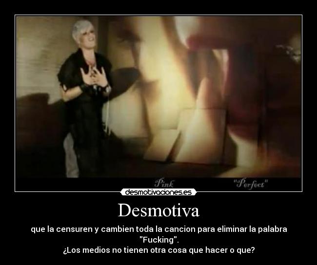 Desmotiva - que la censuren y cambien toda la cancion para eliminar la palabra Fucking.
¿Los medios no tienen otra cosa que hacer o que?