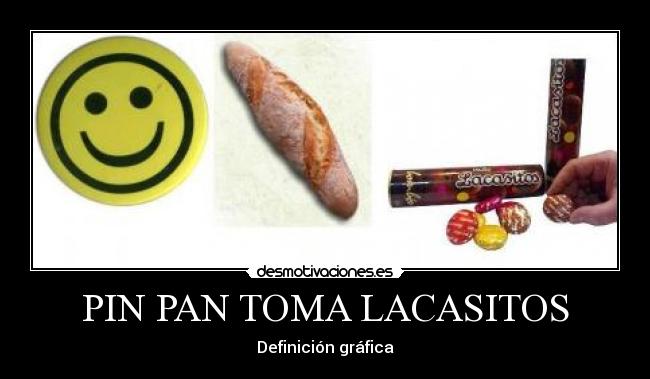 PIN PAN TOMA LACASITOS - Definición gráfica
