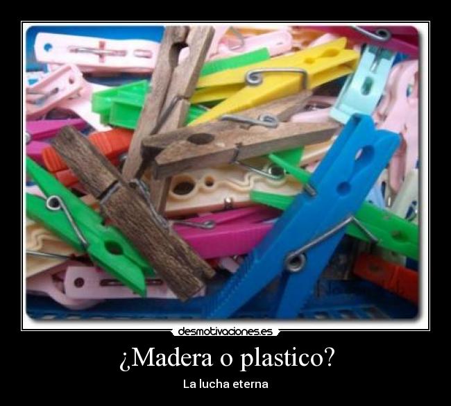 ¿Madera o plastico? -