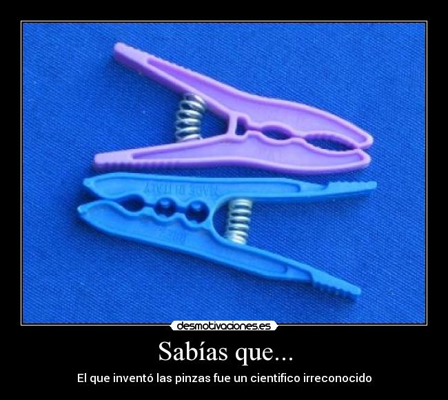 Sabías que... - El que inventó las pinzas fue un cientifico irreconocido