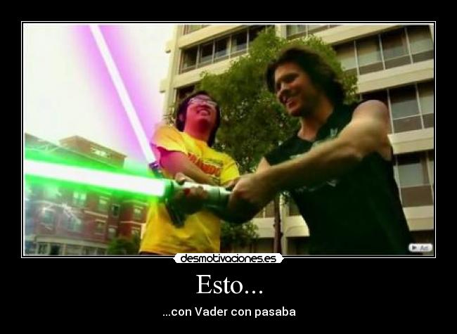 Esto... - ...con Vader con pasaba