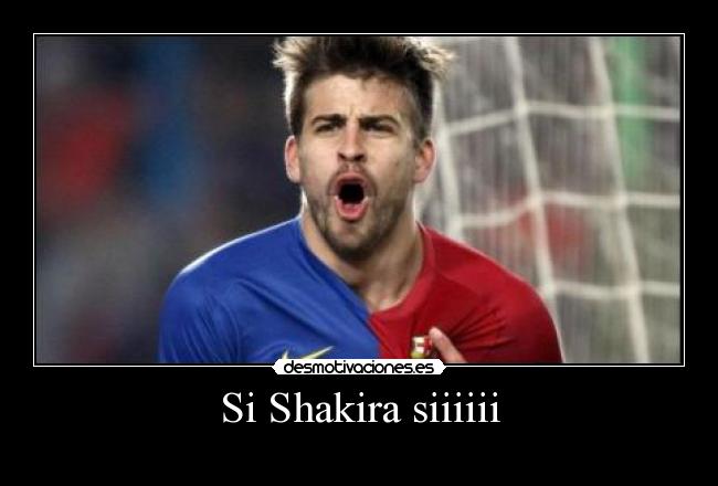 Si Shakira siiiiii - 