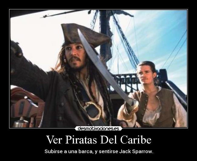 Ver Piratas Del Caribe - Subirse a una barca, y sentirse Jack Sparrow.