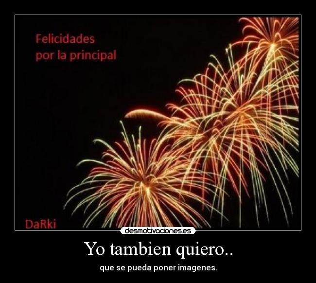 Yo tambien quiero.. - 