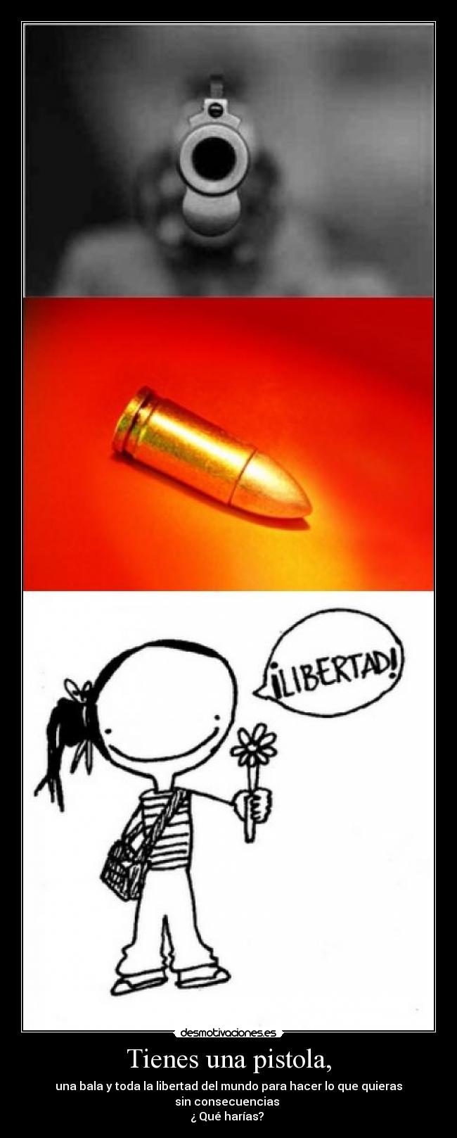 Tienes una pistola, -