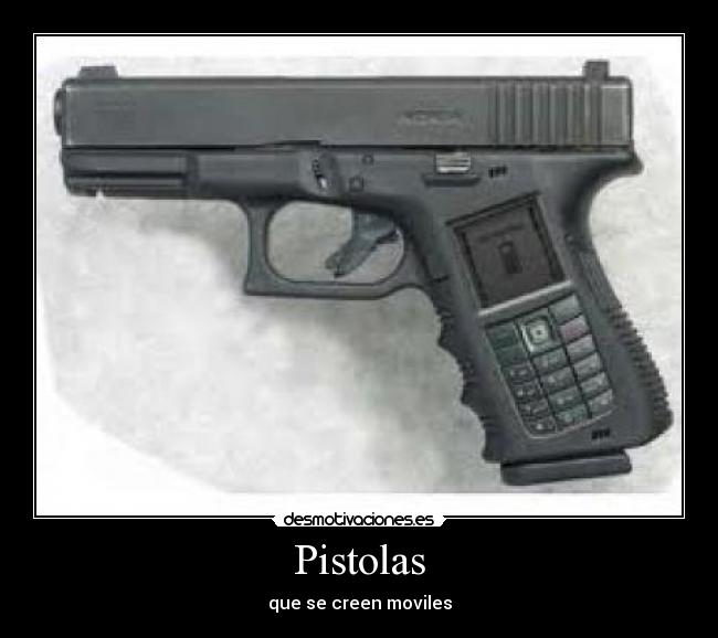 Pistolas - que se creen moviles