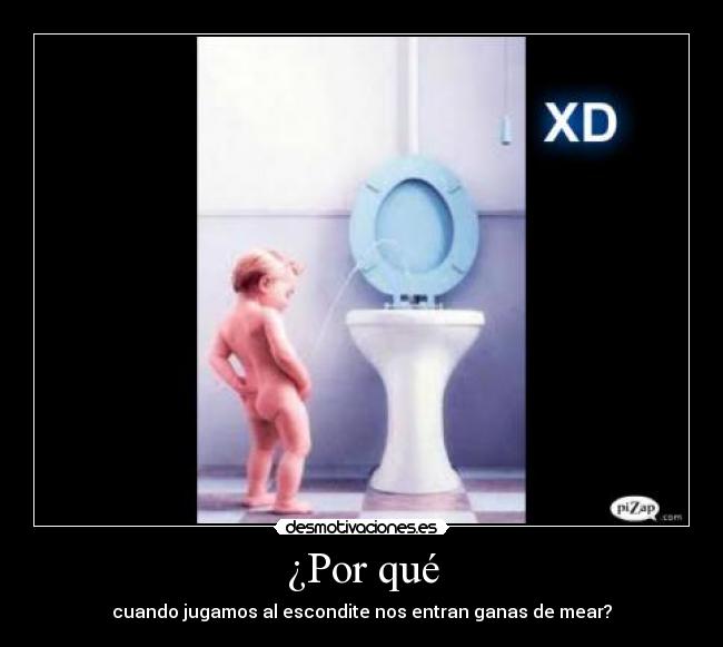 ¿Por qué - cuando jugamos al escondite nos entran ganas de mear?