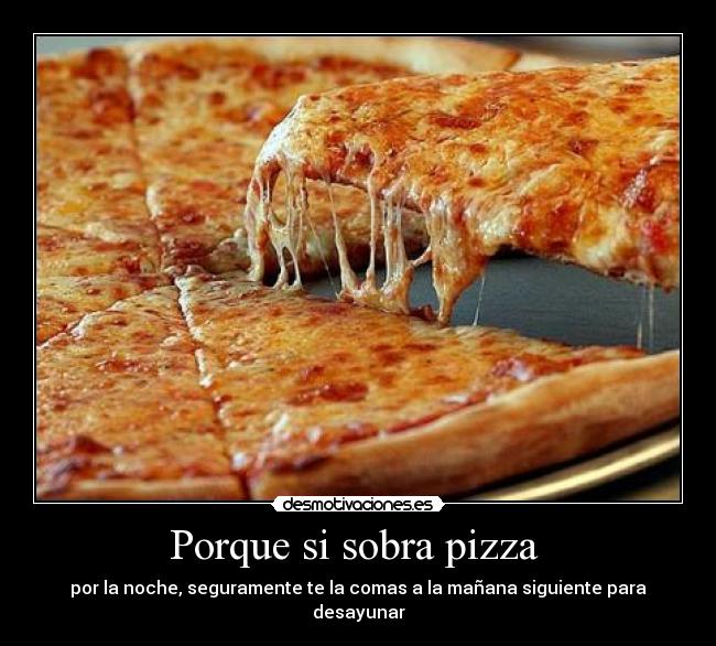 Porque si sobra pizza  - 