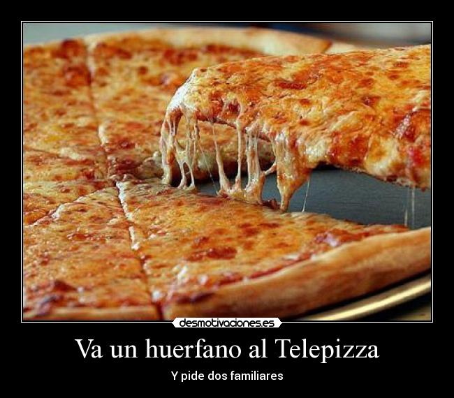 Va un huerfano al Telepizza - 