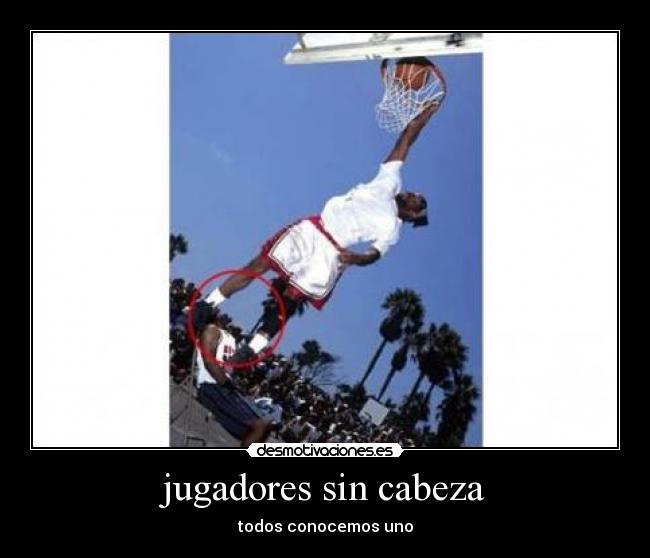 jugadores sin cabeza - todos conocemos uno
