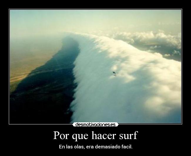 Por que hacer surf - En las olas, era demasiado facil.