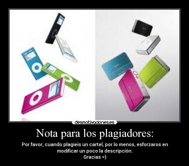 Nota para los plagiadores: - Por favor, cuando plagieis un cartel, por lo menos, esforzaros en
modificar un poco la descripción.
Gracias =)