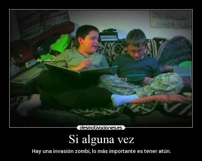 Si alguna vez - Hay una invasión zombi, lo más importante es tener atún.