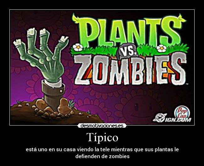 Típico - está uno en su casa viendo la tele mientras que sus plantas le defienden de zombies