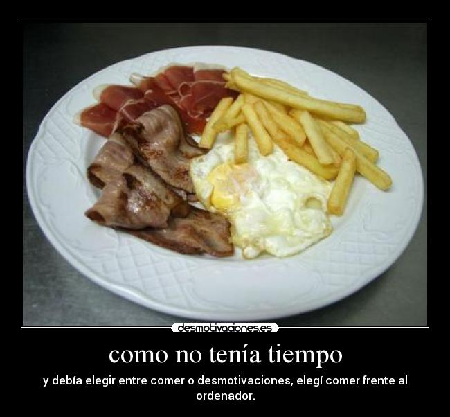 como no tenía tiempo -