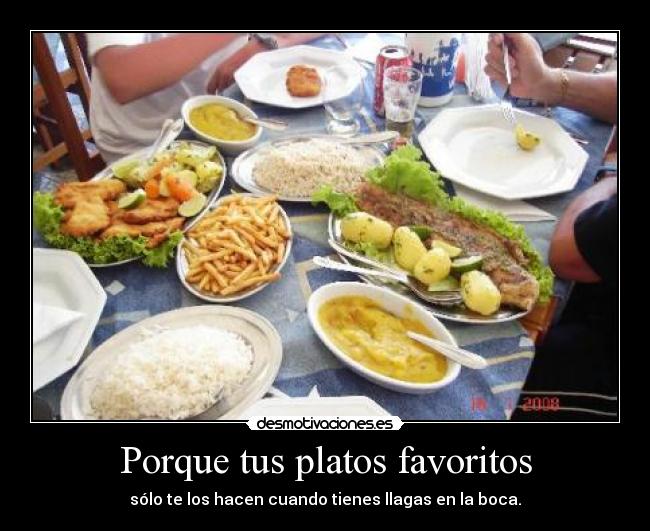 Porque tus platos favoritos - sólo te los hacen cuando tienes llagas en la boca.
