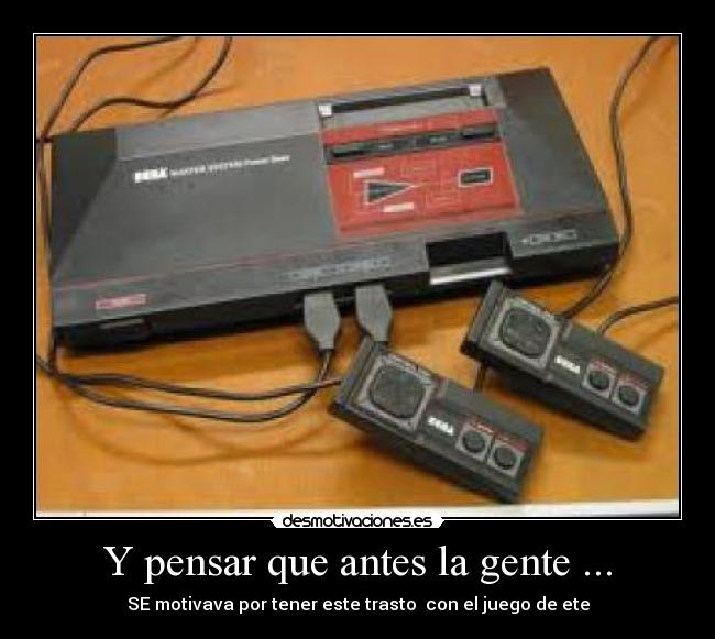 Y pensar que antes la gente ... -